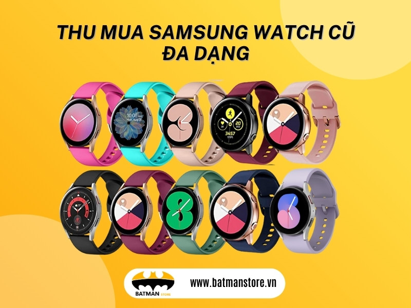 Thu mua đa dạng Samsung Watch cũ